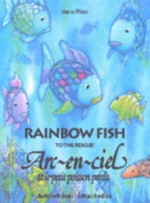 Rainbow Fish to the Rescue: Arc-en-ciel et le Petit Poisson Perdu by Marcus Pfister