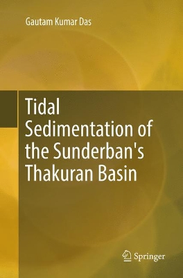 Tidal Sedimentation of the Sunderban's Thakuran Basin by Gautam Kumar Das