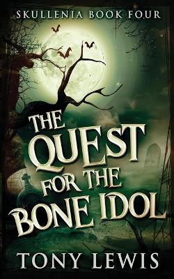 The Quest for the Bone Idol by Tony Lewis