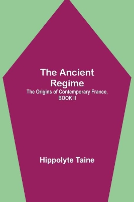 The Ancient Regime; The Origins of Contemporary France, BOOK II book