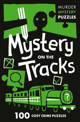 Mystery on the Tracks: 100 logic puzzles to solve the murder mystery (Collins Murder Mystery Puzzles) book