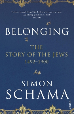 Belonging: The Story of the Jews 1492-1900 by Simon Schama, CBE