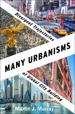 Many Urbanisms: Divergent Trajectories of Global City Building book
