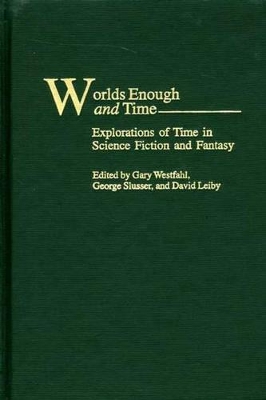 Worlds Enough and Time by Gary Westfahl
