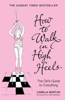 How to Walk in High Heels: The Girl's Guide to Everything book