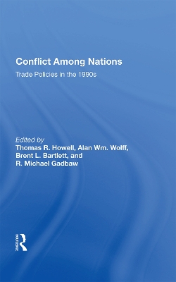Conflict Among Nations: Trade Policies in the 1990s by Thomas R. Howell