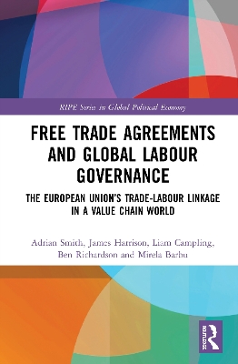 Free Trade Agreements and Global Labour Governance: The European Union’s Trade-Labour Linkage in a Value Chain World book