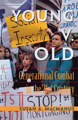 Young V. Old: Generational Combat In The 21st Century by Susan Macmanus