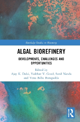 Algal Biorefinery: Developments, Challenges and Opportunities by Ajay K. Dalai