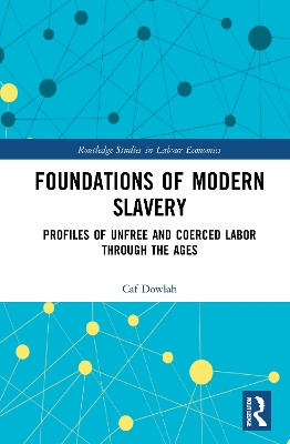 Foundations of Modern Slavery: Profiles of Unfree and Coerced Labor through the Ages book
