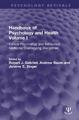 Handbook of Psychology and Health, Volume I: Clinical Psychology and Behavioral Medicine: Overlapping Disciplines by Robert J. Gatchel