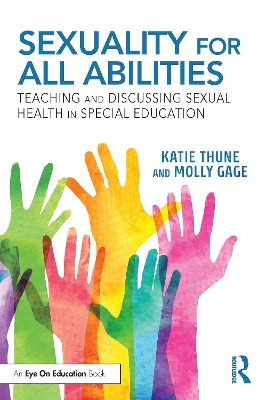 Sexuality for All Abilities: Teaching and Discussing Sexual Health in Special Education book