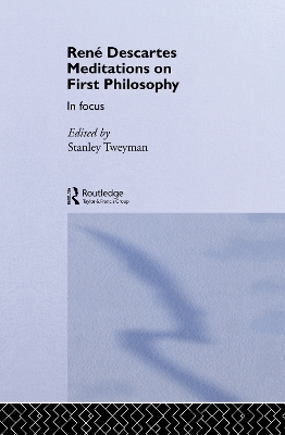 Rene Descartes' Meditations on First Philosophy in Focus by Stanley Tweyman