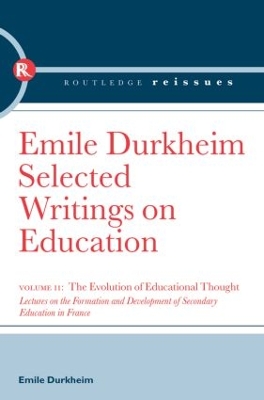 The The Evolution of Educational Thought: Lectures on the formation and development of secondary education in France by Emile Durkheim