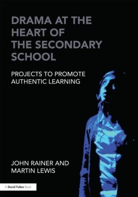 Drama at the Heart of the Secondary School by John Rainer