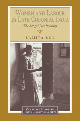 Women and Labour in Late Colonial India by Samita Sen
