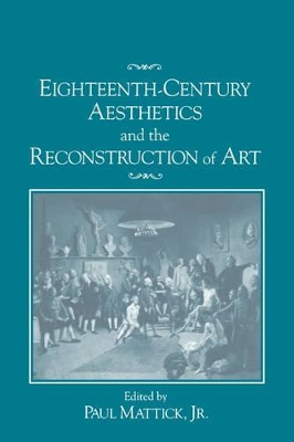 Eighteenth-Century Aesthetics and the Reconstruction of Art by Paul Mattick, Jr