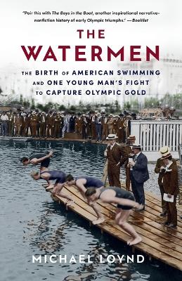 The Watermen: The Birth of American Swimming and One Young Man's Fight to Capture Olympic Gold book