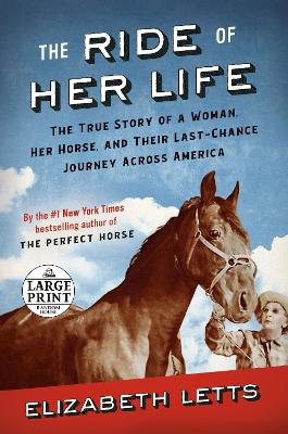 The Ride of Her Life: The True Story of a Woman, Her Horse, and Their Last-Chance Journey Across America by Elizabeth Letts