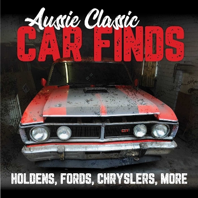 Aussie Classic Car Finds: Holdens, Fords, Chryslers, More book