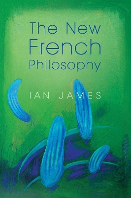 The New French Philosophy by Ian James