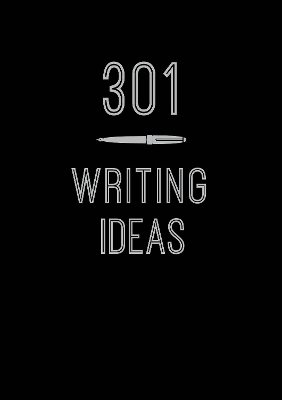 301 Writing Ideas: Creative Prompts to Inspire Prose: Volume 2 by Editors of Chartwell Books