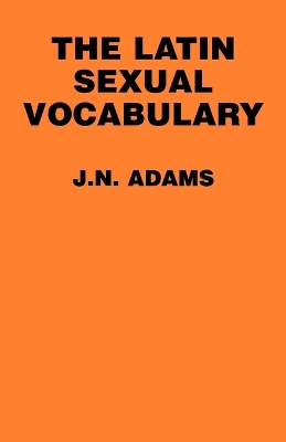 Latin Sexual Vocabulary by J. N. Adams