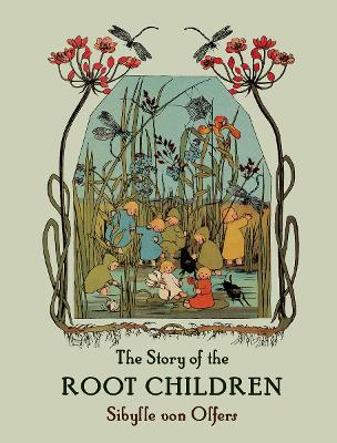 The The Story of the Root Children by Sibylle von Olfers