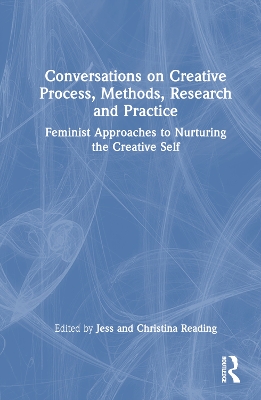 Conversations on Creative Process, Methods, Research and Practice: Feminist Approaches to Nurturing the Creative Self book