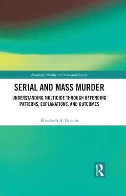 Serial and Mass Murder: Understanding Multicide through Offending Patterns, Explanations, and Outcomes book