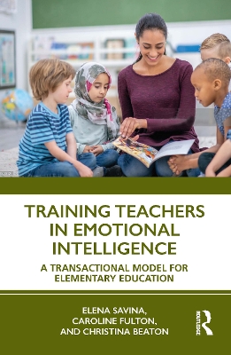 Training Teachers in Emotional Intelligence: A Transactional Model For Elementary Education by Elena Savina