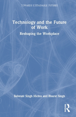 Technology and the Future of Work: Reshaping the Workplace by Balwant Singh Mehta