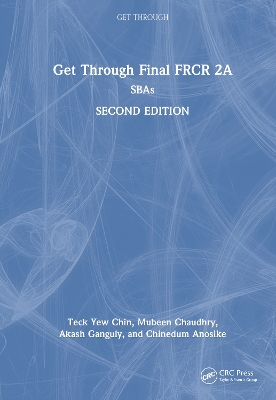 Get Through Final FRCR 2A: SBAs by Teck Yew Chin