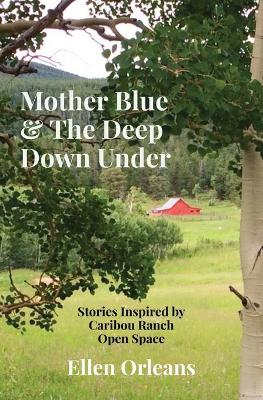 Mother Blue & The Deep Down Under: Stories Inspired by Caribou Ranch Open Space book