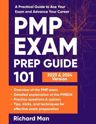 PMP Exam Prep Guide 101: A Practical Guide to Ace Your Exam and Advance Your Career book