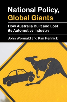 National Policy, Global Giants: How Australia Built and Lost its Automotive Industry book