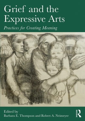 Grief and the Expressive Arts: Practices for Creating Meaning book