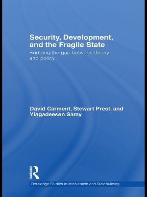 Security, Development and the Fragile State: Bridging the Gap between Theory and Policy by David Carment