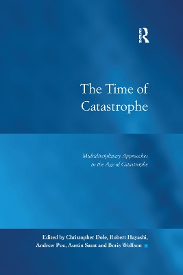 The The Time of Catastrophe: Multidisciplinary Approaches to the Age of Catastrophe by Christopher Dole