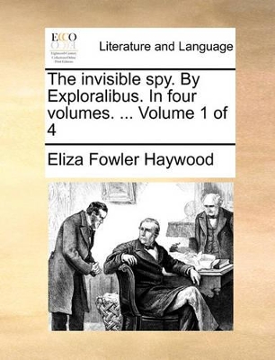 The Invisible Spy. by Exploralibus. in Four Volumes. ... Volume 1 of 4 book