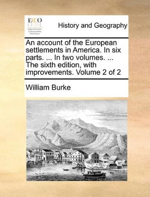 An Account of the European Settlements in America. in Six Parts. ... in Two Volumes. ... the Sixth Edition, with Improvements. Volume 2 of 2 book