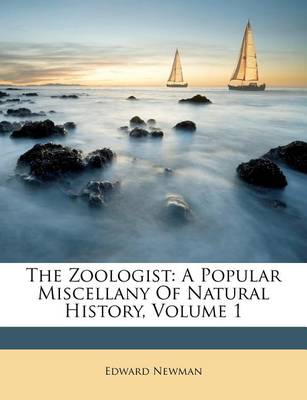 The Zoologist: A Popular Miscellany of Natural History, Volume 1 book