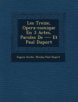 Les Treize, Opera-Comique En 3 Actes, Paroles de --- Et Paul Duport book