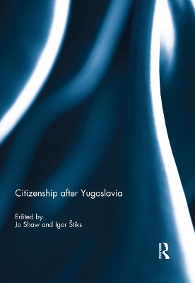 Citizenship after Yugoslavia by Jo Shaw