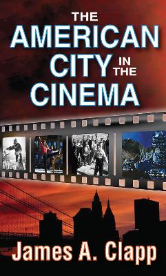 The The American City in the Cinema by James A. Clapp