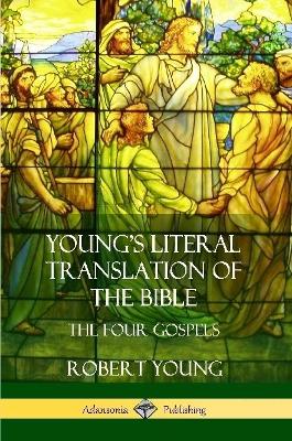 Young's Literal Translation of the Bible: The Four Gospels by Robert Young