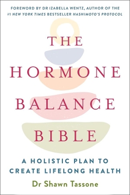 Hormone Balance Bible: A Holistic Plan to Create Lifelong Health book