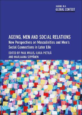 Ageing, Men and Social Relations: New Perspectives on Masculinities and Men’s Social Connections in Later Life book