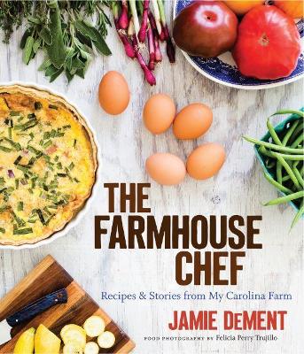 The Farmhouse Chef by Jamie DeMent