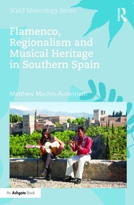 Flamenco, Regionalism and Musical Heritage in Southern Spain book